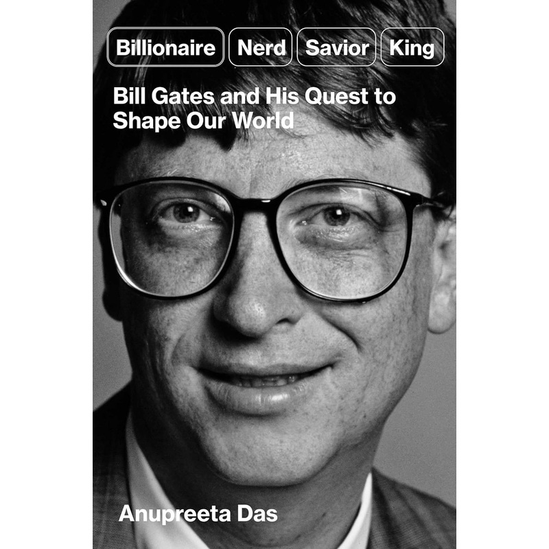 Billionaire, Nerd, Savior, King: Bill Gates and His Quest to Shape Our World Hardcover