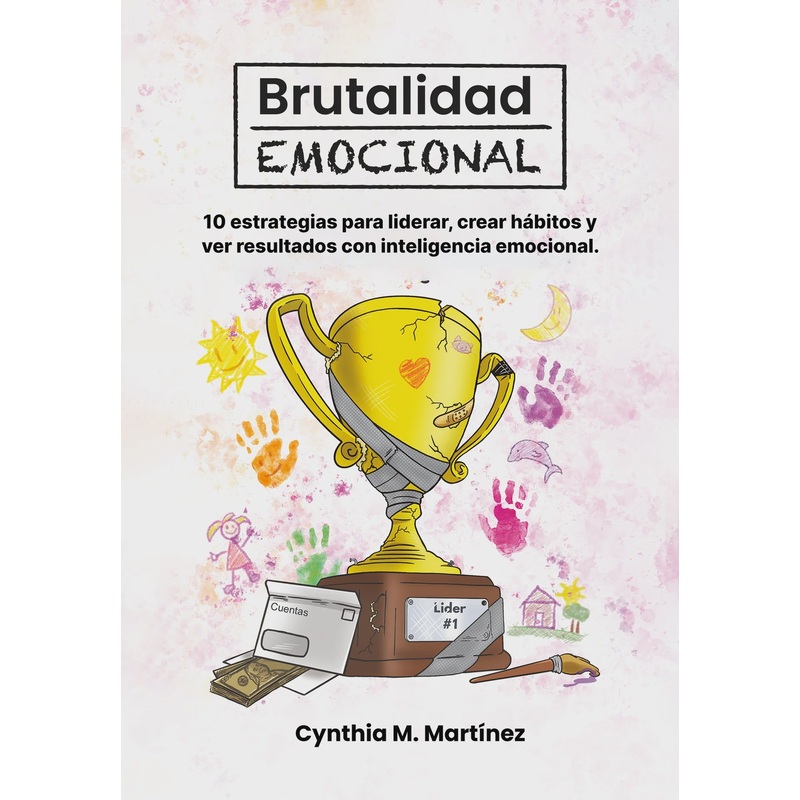BRUTALIDAD EMOCIONAL: 10 estrategias para liderar, crear hbitos y ver resultados con inteligencia emocional