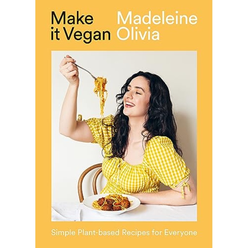 Make It Vegan: Simple Plant-Based Recipe Book  Easy, Healthy, Dairy-Free Meals for Everyone by Madeleine Olivia | Sustainable & Nutritious Cooking