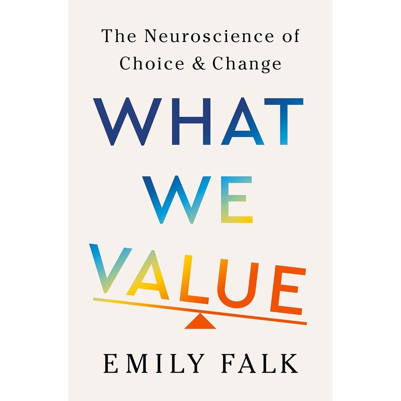 What We Value: The Neuroscience of Choice and Change Hardcover