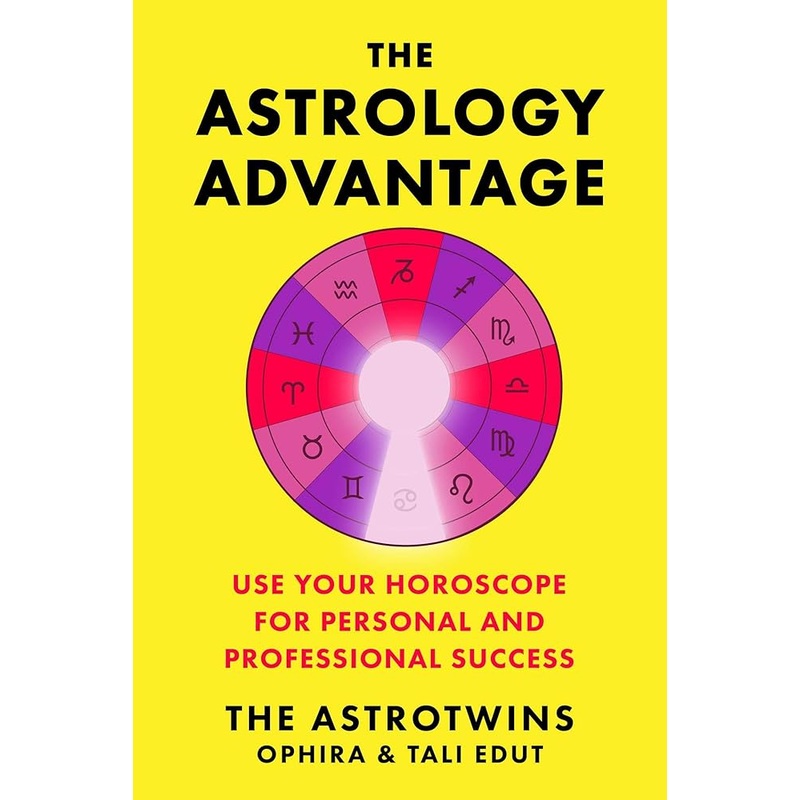 The Astrology Advantage: Use Your Horoscope for Personal and Professional Success