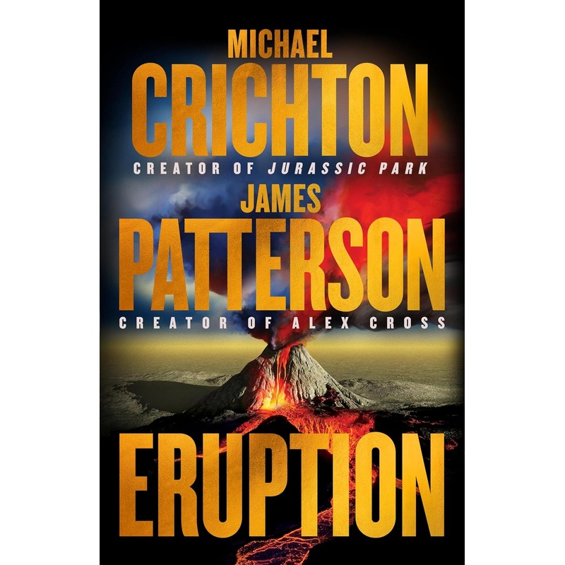 Eruption: Following Jurassic Park, Michael Crichton Started Another Masterpiece–James Patterson Just Finished It Hardcover