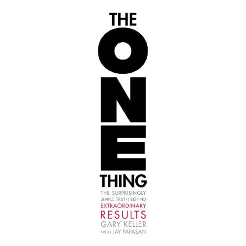 One Thing: The Surprisingly Simple Truth Behind Extraordinary Results