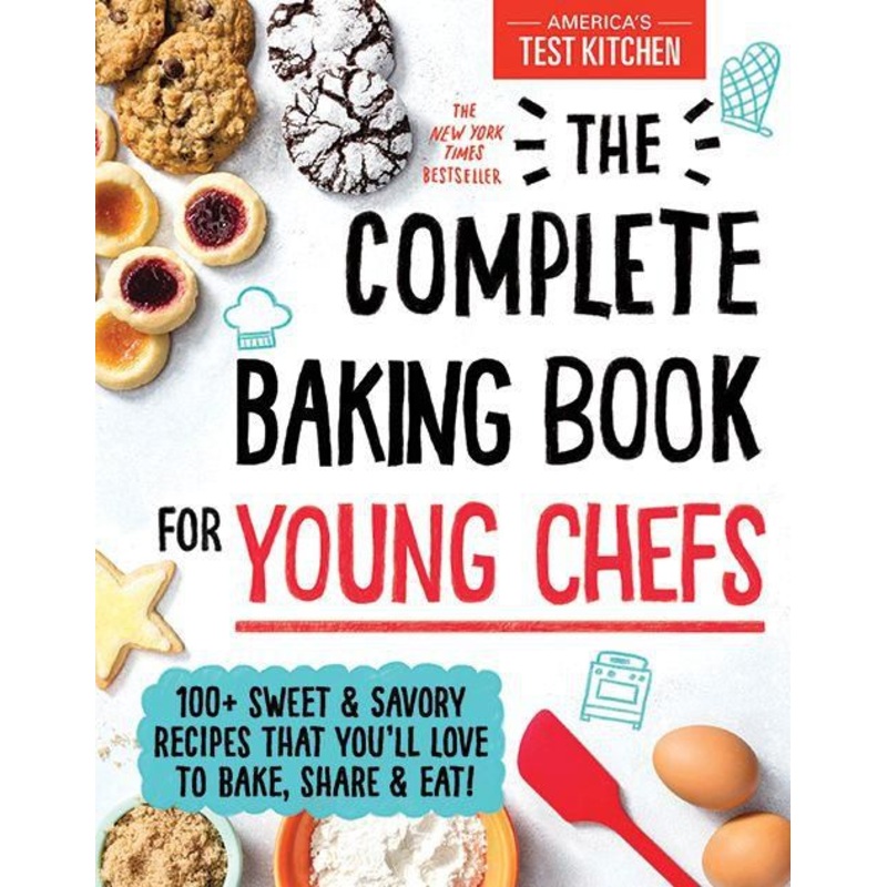 The Complete Baking Book for Young Chefs: 100+ Sweet and Savory Recipes that You’ll Love to Bake, Share and Eat! Hardcover
