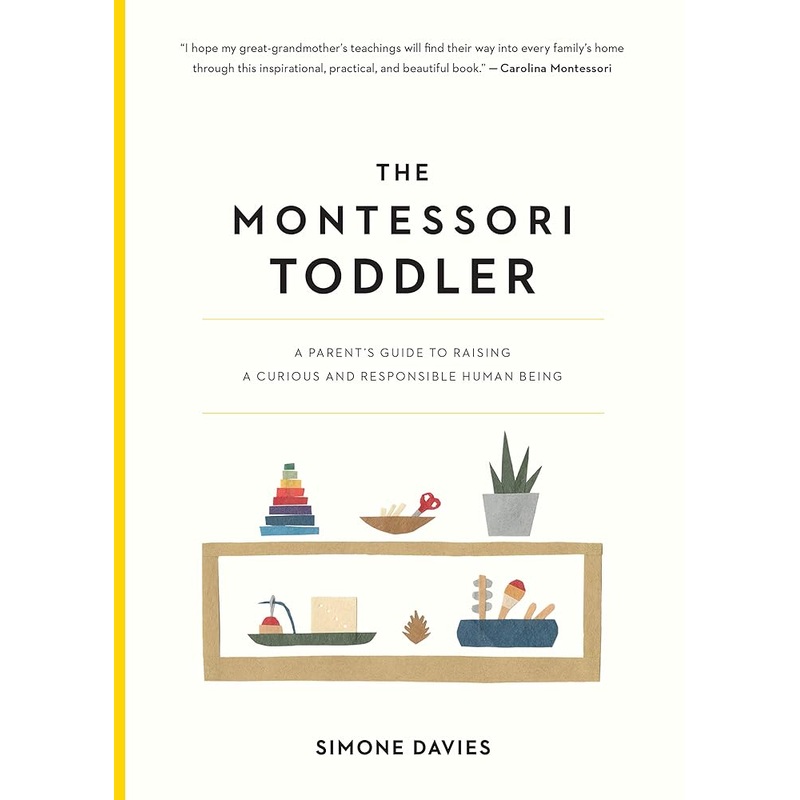 The Montessori Toddler: A Parent’s Guide to Raising a Curious and Responsible Human Being (The Parents’ Guide to Montessori, 1)