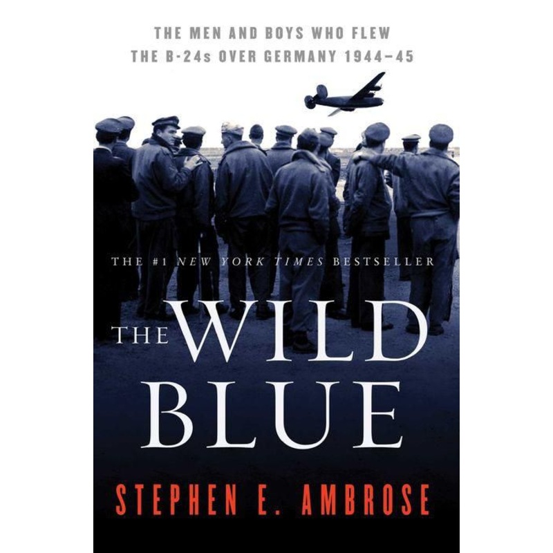 The Wild Blue: The Men and Boys Who Flew the B-24s Over Germany 1944-45 Paperback