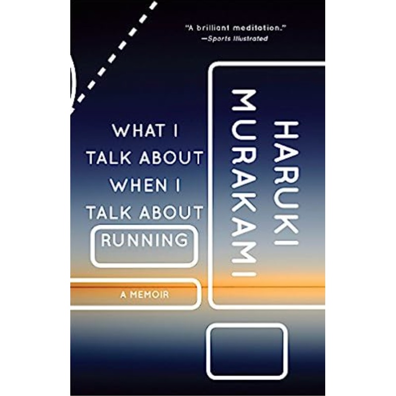 What I Talk about When I Talk about Running: A Memoir