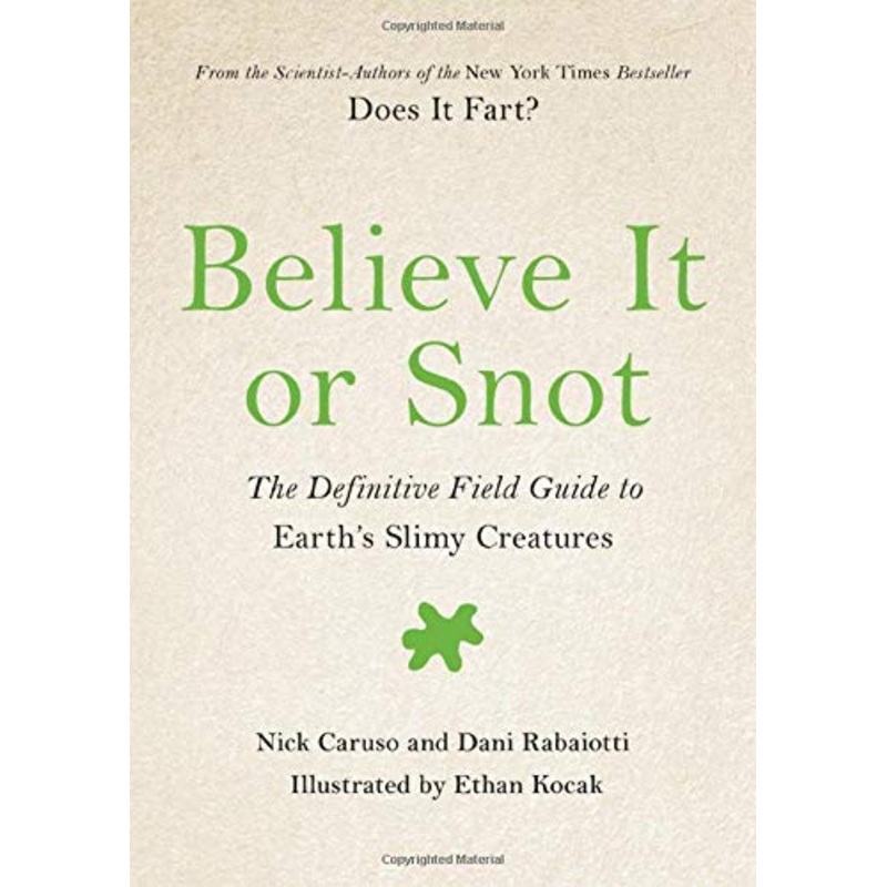 Believe It or Snot: The Definitive Field Guide to Earth’s Slimy Creatures