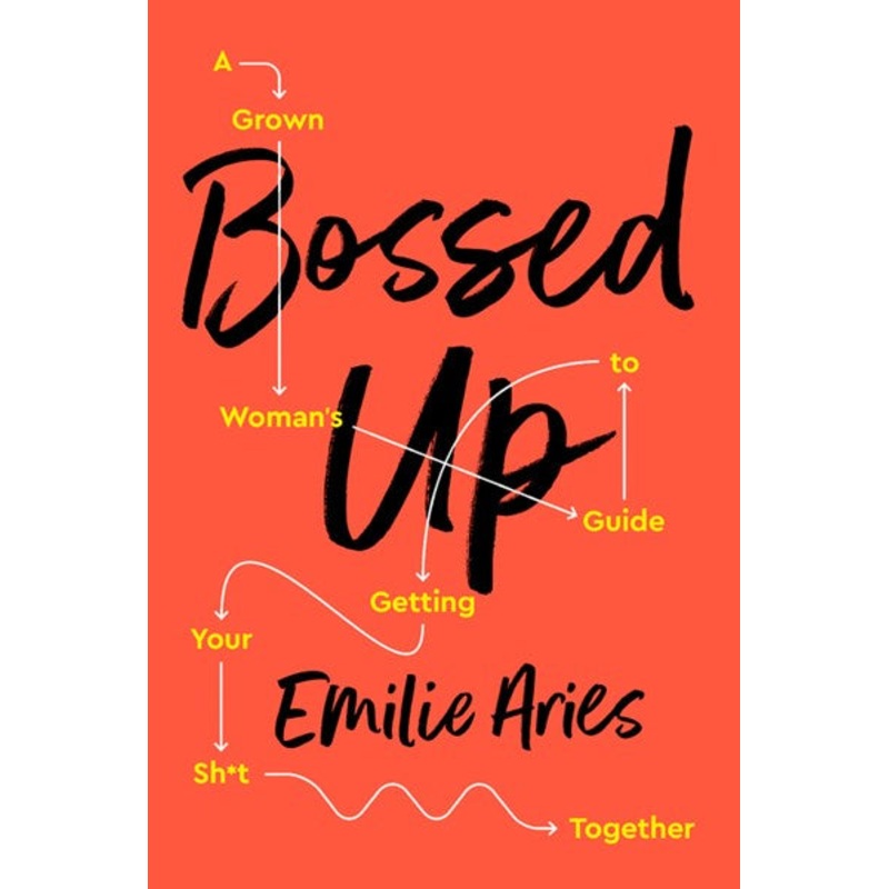 Bossed Up : A Grown Woman’s Guide to Getting Your Sh*t Together