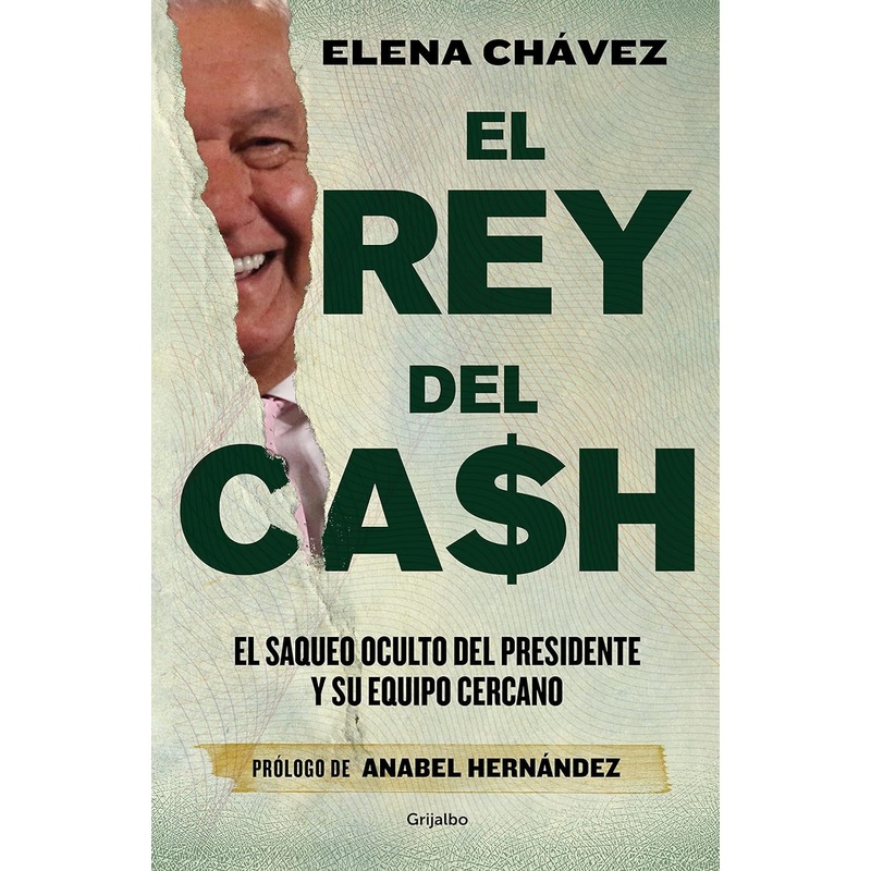 El rey del cash: El saqueo oculto del presidente y su equipo cercano / The King of Cash