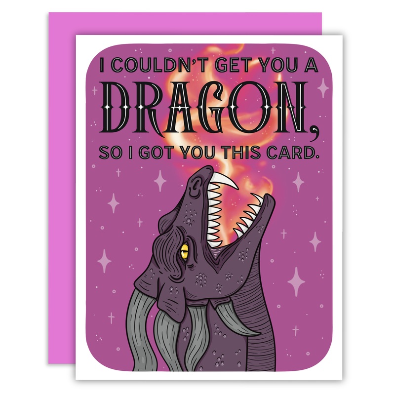 Greeting Card – I Couldn’t Get You a Dragon, So I Got You This Card