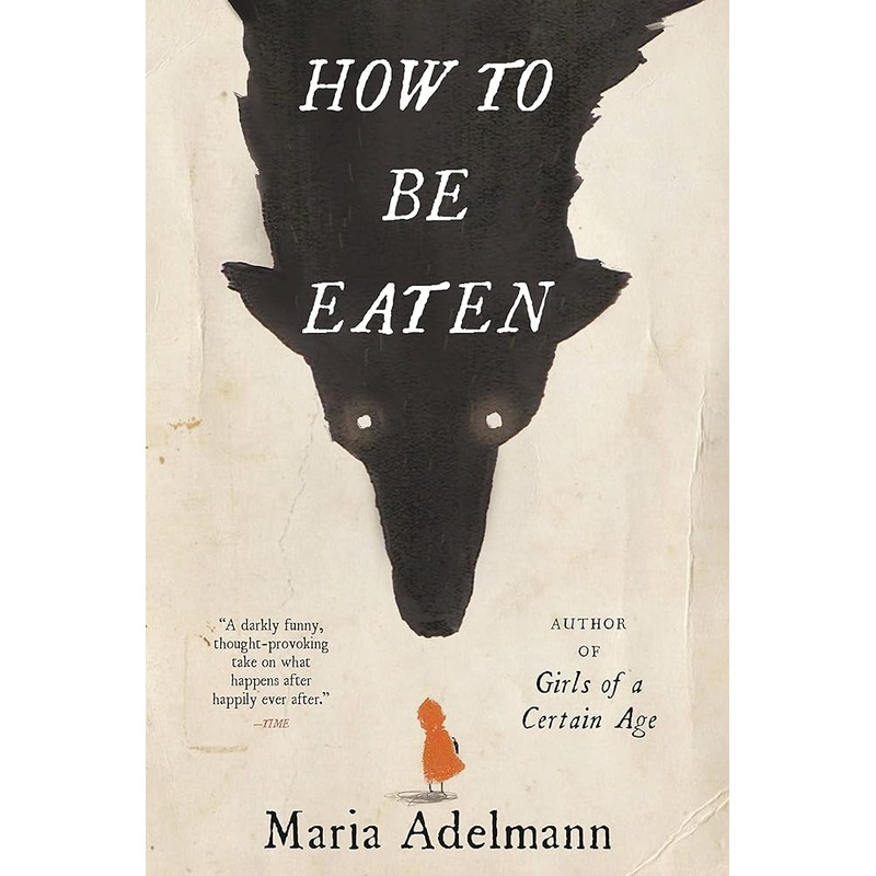 How to Be Eaten: A Novel