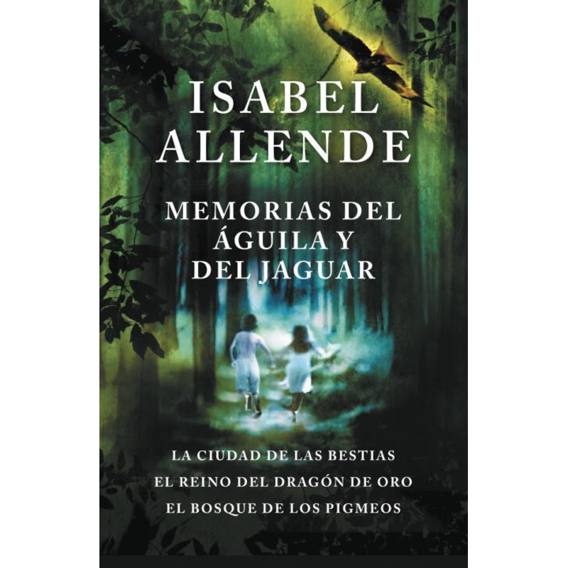 Memorias del guila Y El Jaguar: La Ciudad de Las Bestias, El Reino del Dragon de Oro, Y El Bosque de Los Pigmeos
