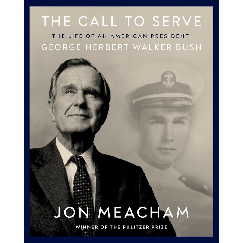 The Call to Serve: The Life of an American President, George Herbert Walker Bush: A Visual Biography Hardcover