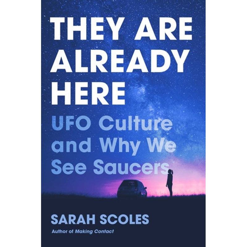 They Are Already Here : UFO Culture and Why We See Saucers