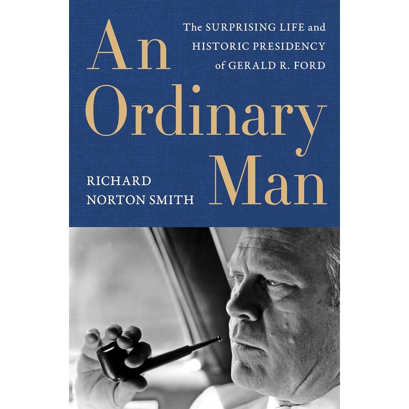An Ordinary Man: The Surprising Life and Historic Presidency of Gerald R. Ford Paperback