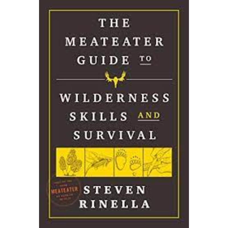 The MeatEater Guide to Wilderness Skills & Survival