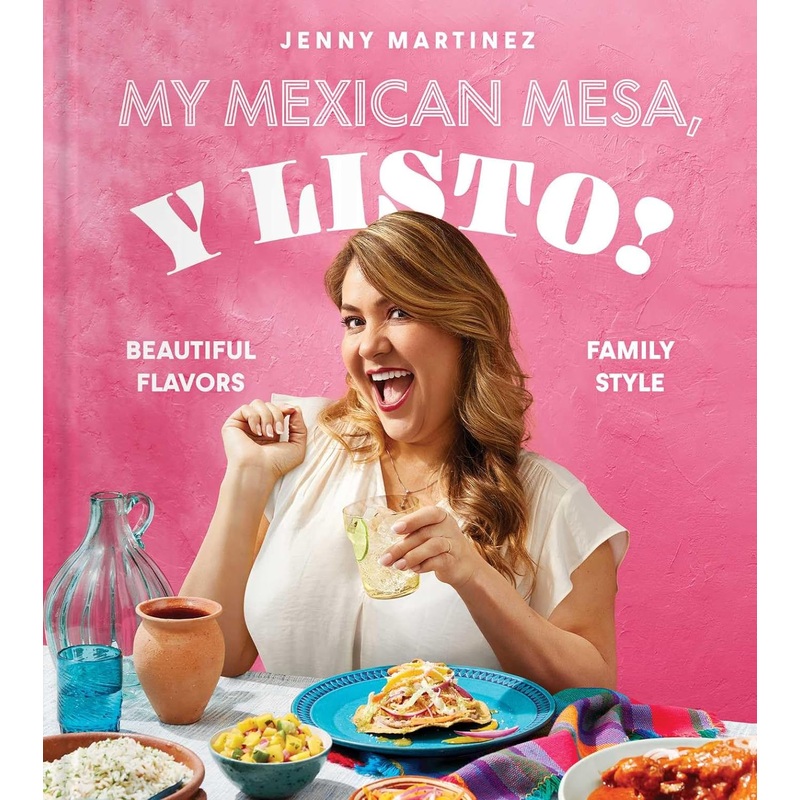 My Mexican Mesa, Y Listo!: Beautiful Flavors, Family Style (a Cookbook) Hardcover