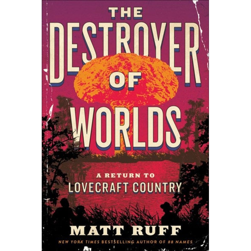 The Destroyer of Worlds : A Return to Lovecraft Country
