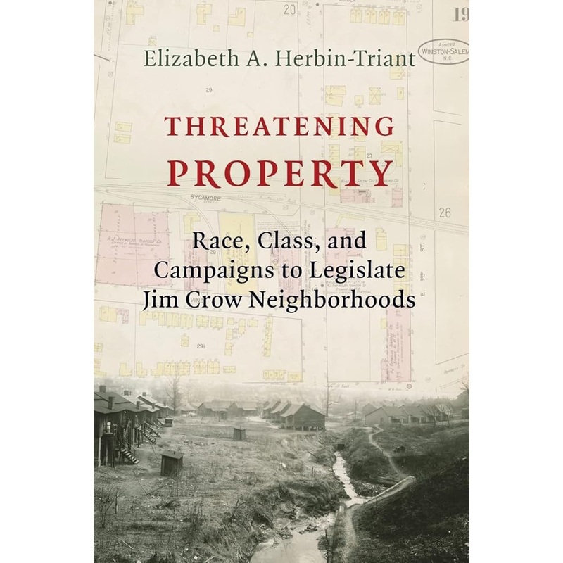 Threatening Property: Race, Class, and Campaigns to Legislate Jim Crow Neighborhoods