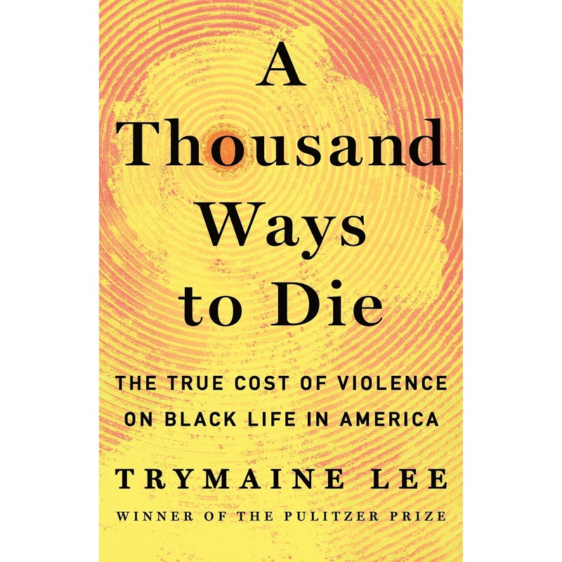 A Thousand Ways to Die: The True Cost of Violence on Black Life in America – Pre-Order Hardcover