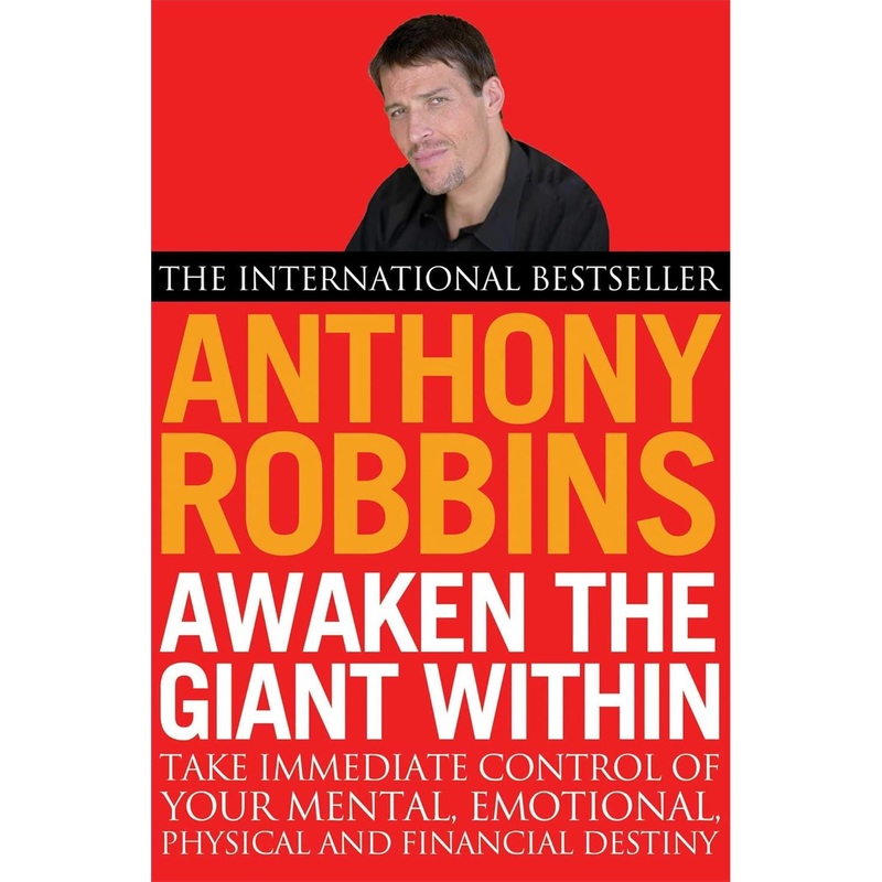 Awaken The Giant Within: How to Take Immediate Control of Your Mental, Emotional, Physical and Financial Destiny
