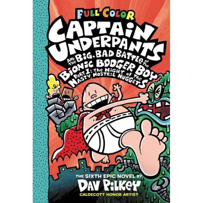 Captain Underpants and the Big, Bad Battle of the Bionic Booger Boy, Part 1: The Night of the Nasty Nostril Nuggets: Color Edition (Captain Underpants #6)