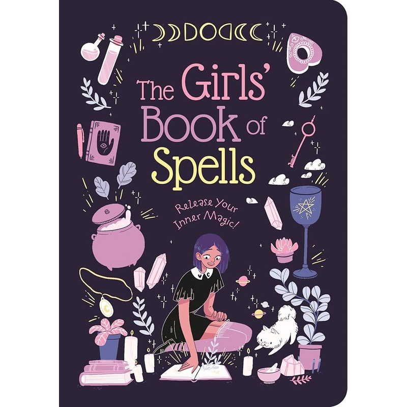 The Girls’ Book of Spells: Release Your Inner Magic!