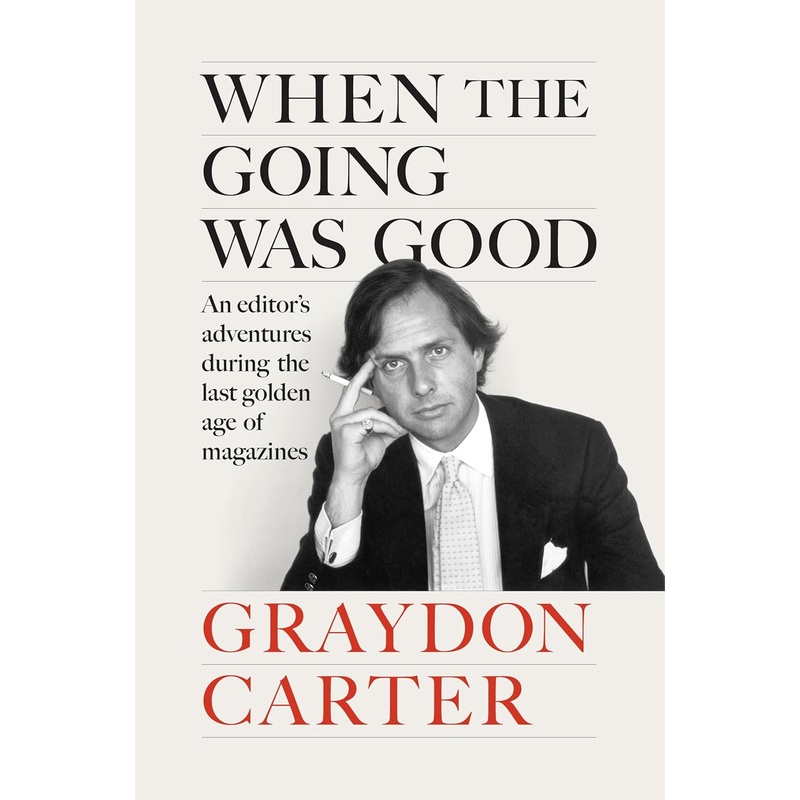 When the Going Was Good: An Editor’s Adventures During the Last Golden Age of Magazines Hardcover