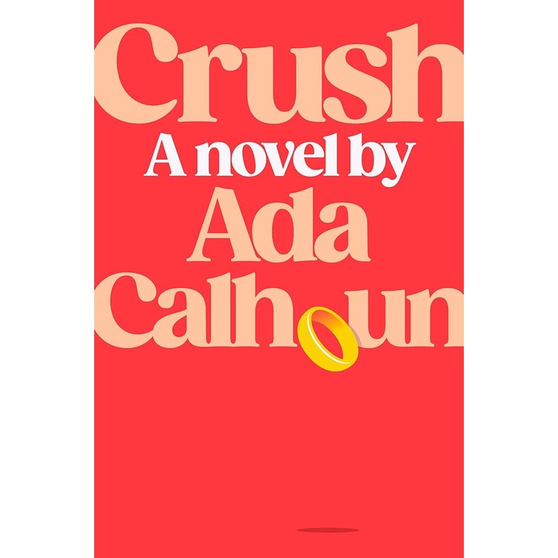 Crush: A Novel by Ada Calhoun