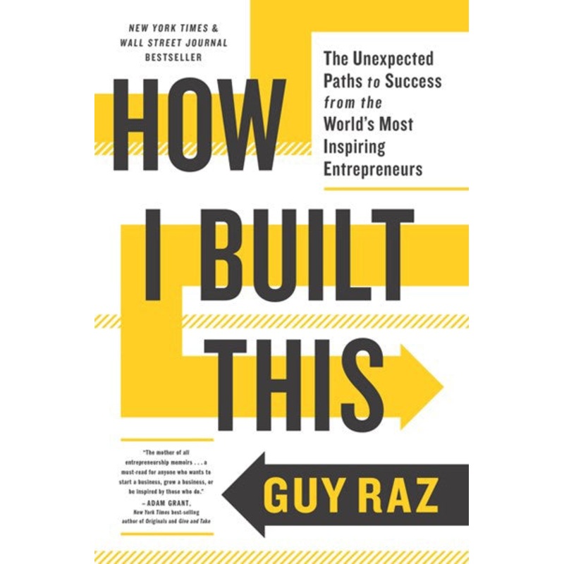 How I Built This : The Unexpected Paths to Success from the World’s Most Inspiring Entrepreneurs