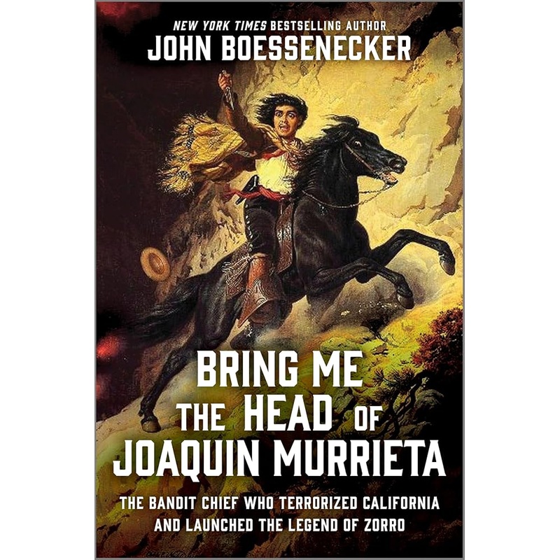 (10/21/25 PREORDER) Bring Me the Head of Joaquin Murrieta: The Bandit Chief Who Terrorized California and Launched the Legend of Zorro