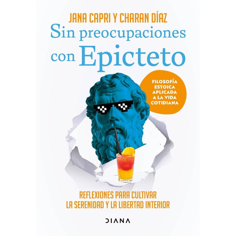 Sin preocupaciones con Epicteto: Reflexiones para cultivar la serenidad y la libertad interior / Stay worry-free with Epictetus