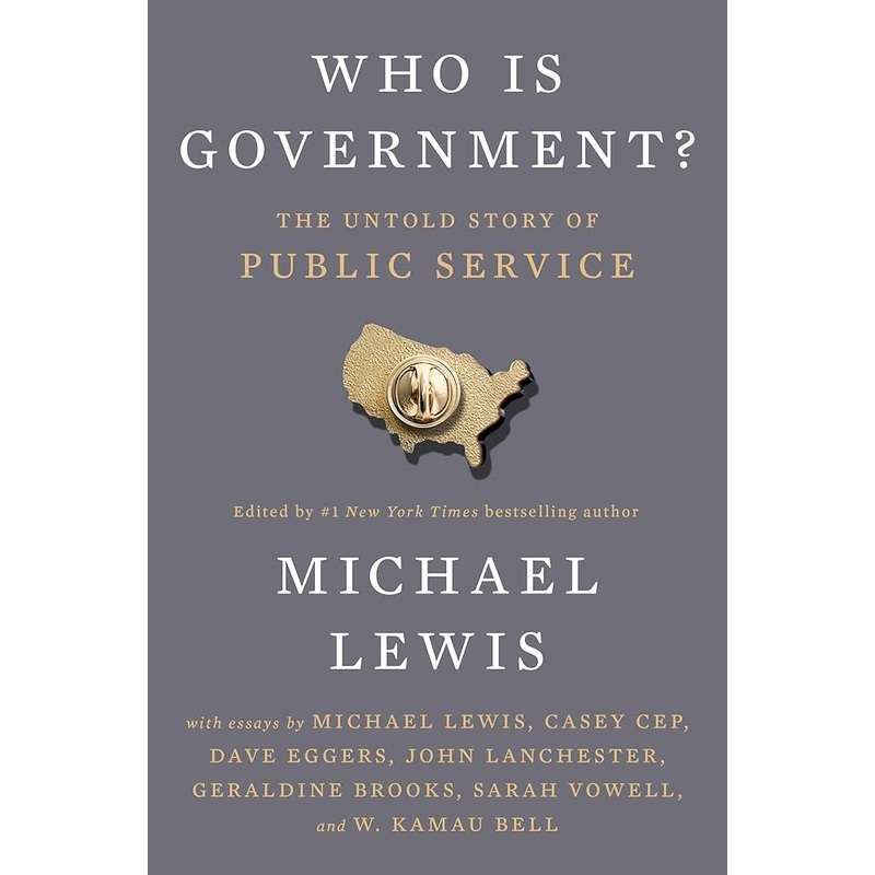 Who Is Government?: The Untold Story of Public Service by Michael Lewis