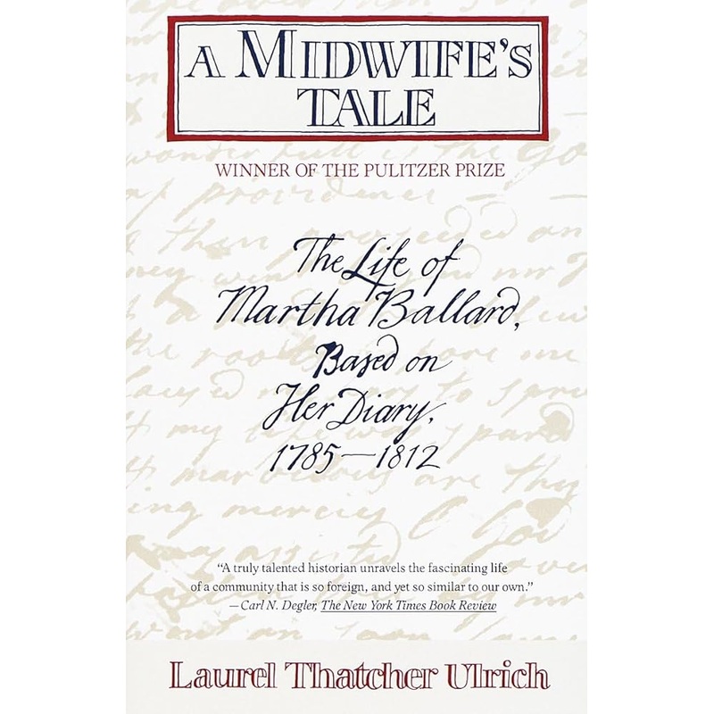 A Midwife’s Tale: The Life of Martha Ballard, Based on Her Diary, 1785-1812