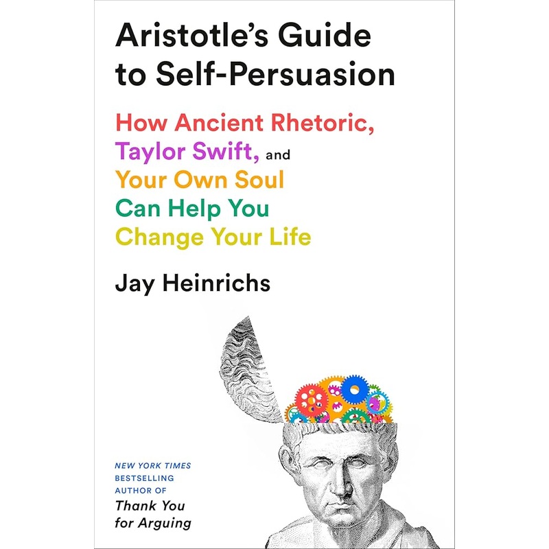 Aristotle’s Guide to Self-Persuasion: How Ancient Rhetoric, Taylor Swift, and Your Own Soul Can Help You Change Your Life *SIGNED BY AUTHOR*