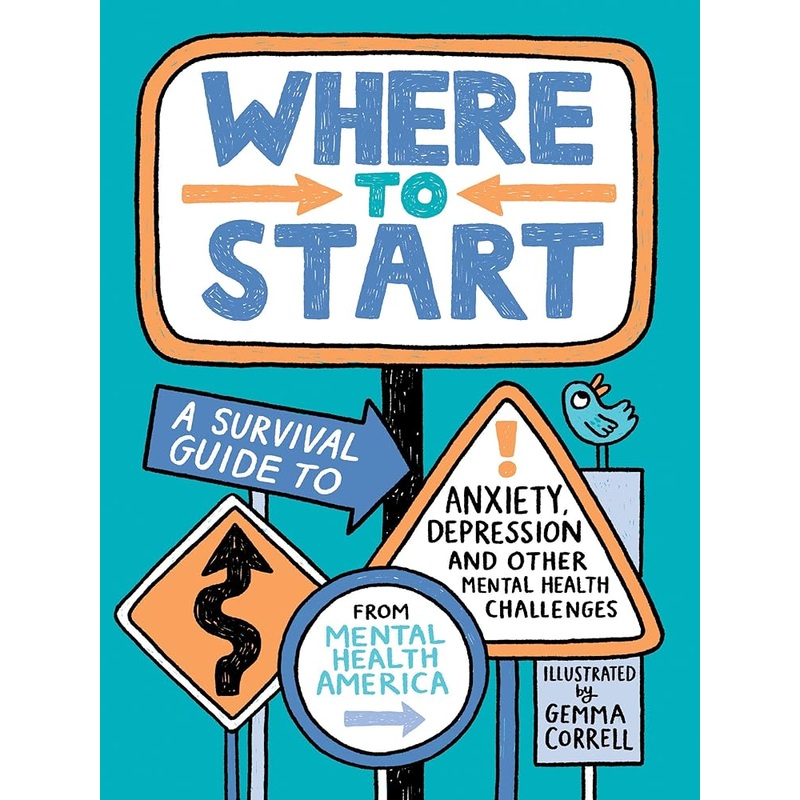 Where to Start: A Survival Guide to Anxiety, Depression, and Other Mental Health Challenges