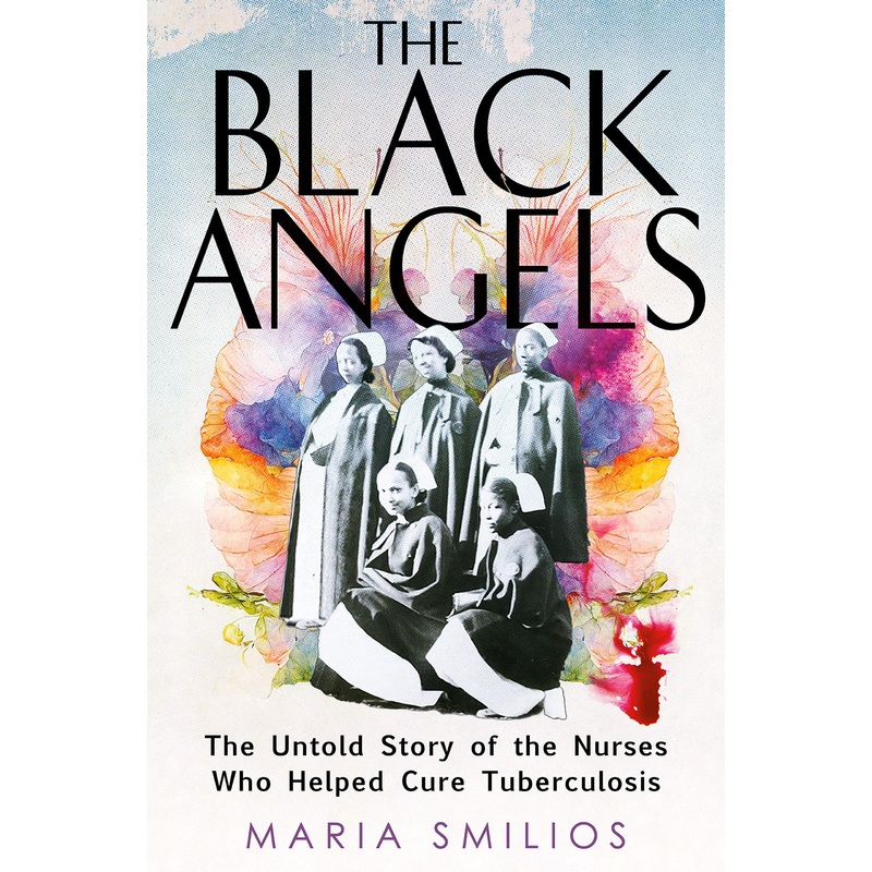 The Black Angels: The Untold Story of the Nurses Who Helped Cure Tuberculosis Hardcover