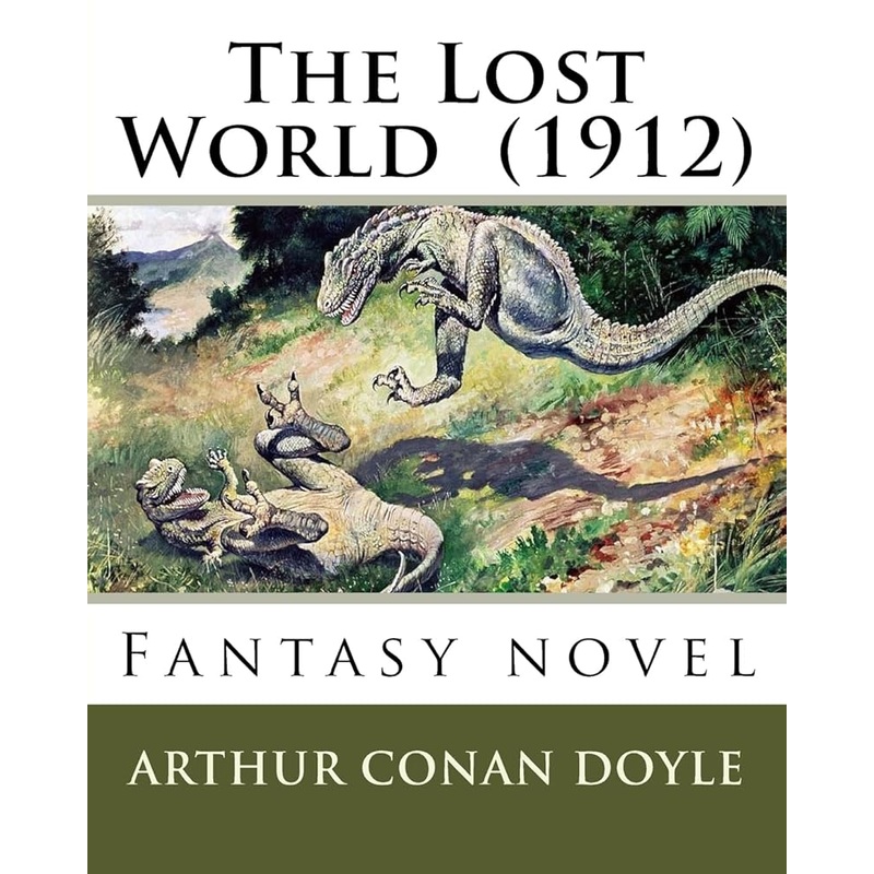 The Lost World (1912) By: Arthur Conan Doyle: Fantasy novel