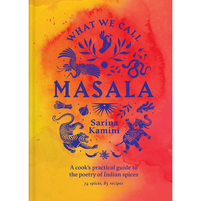 What We Call Masala | A Cook’s Practical Guide To The Poetry Of Indian Spices