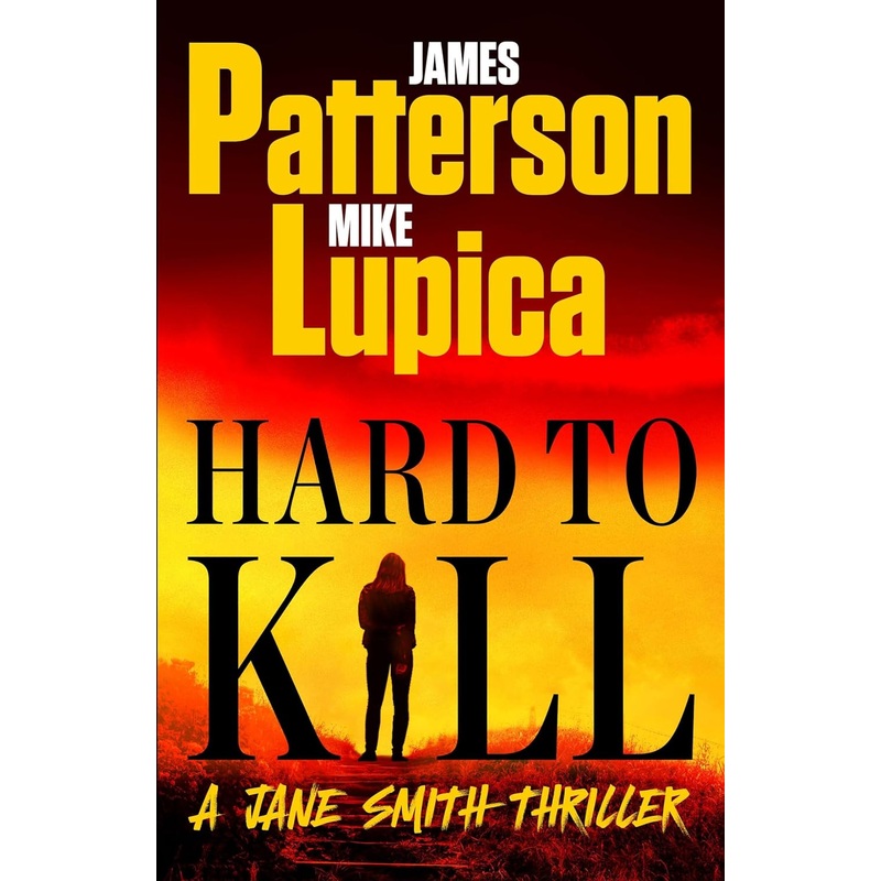 Hard to Kill: Meet James Patterson’s Greatest Character Yet Hardcover