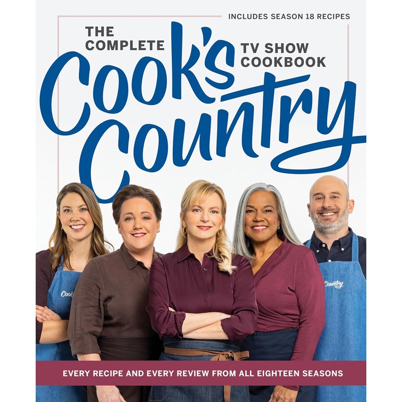 The Complete Cook’s Country TV Show Cookbook: Every Recipe and Every Review from All Eighteen Seasons Includes Season 18 Hardcover