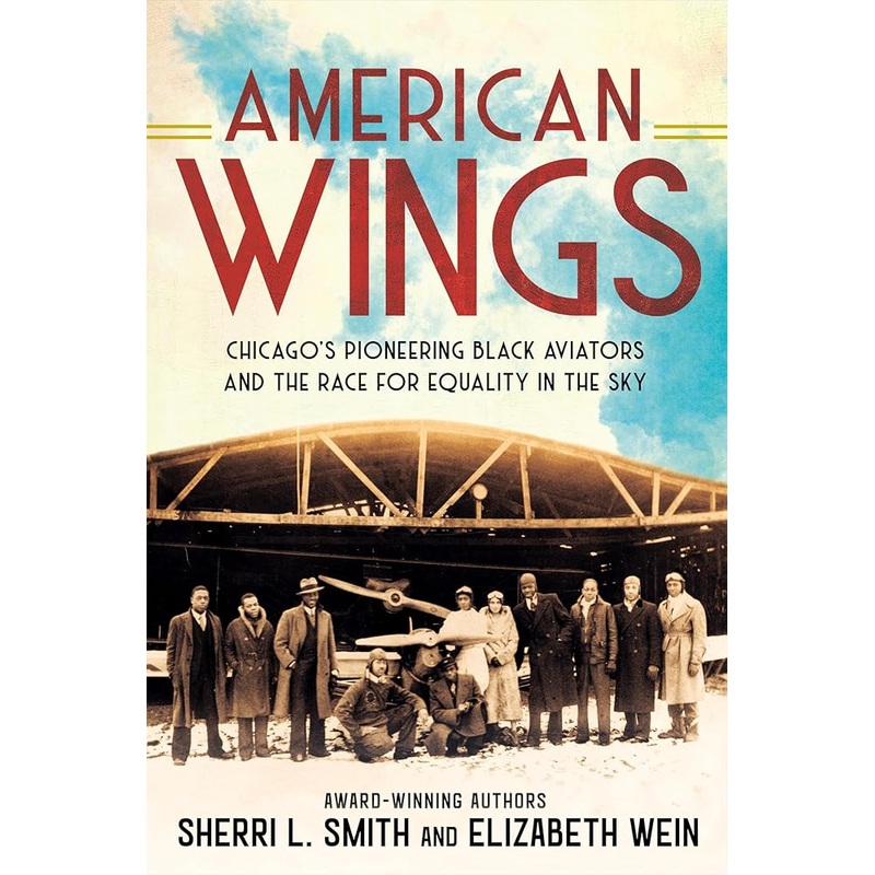 American Wings: Chicago’s Pioneering Black Aviators and the Race for Equality in the Sky