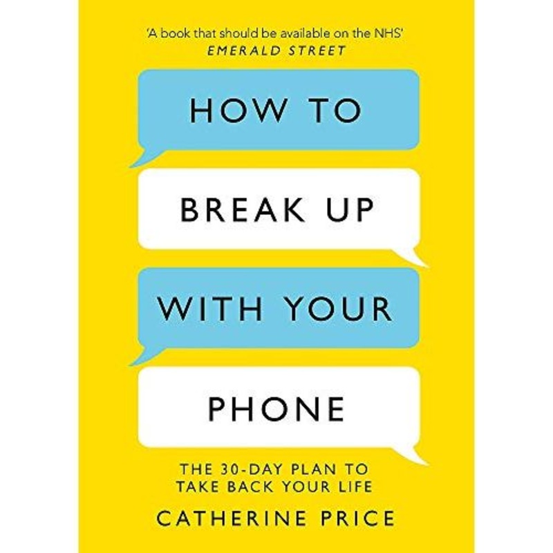 How to Break Up With Your Phone: The 30-Day Plan to Take Back Your Life by Catherine Price