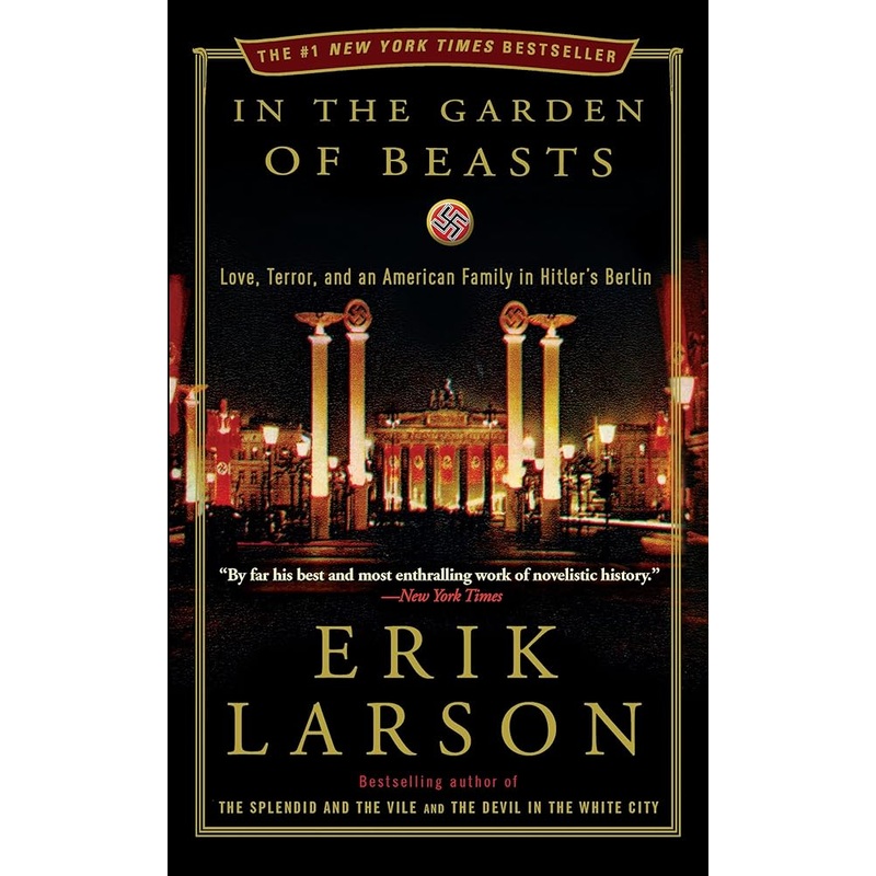 In the Garden of Beasts: Love, Terror, and an American Family in Hitler’s Berlin by Erik Larson