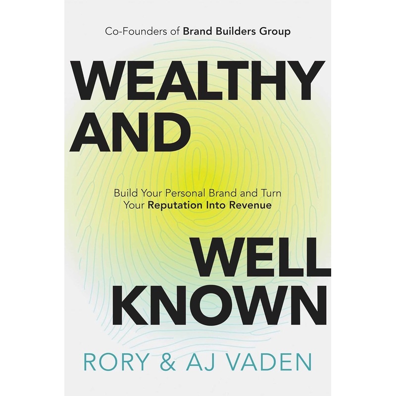 Wealthy and Well-Known: Build Your Personal Brand and Turn Your Reputation Into Revenue Hardcover