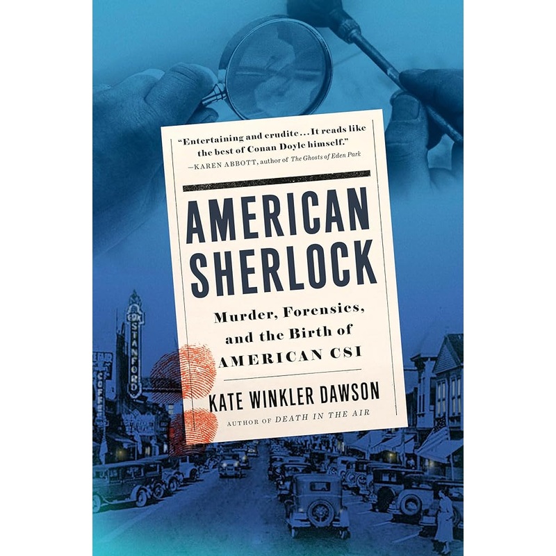 American Sherlock: Murder, Forensics, and the Birth of American CSI