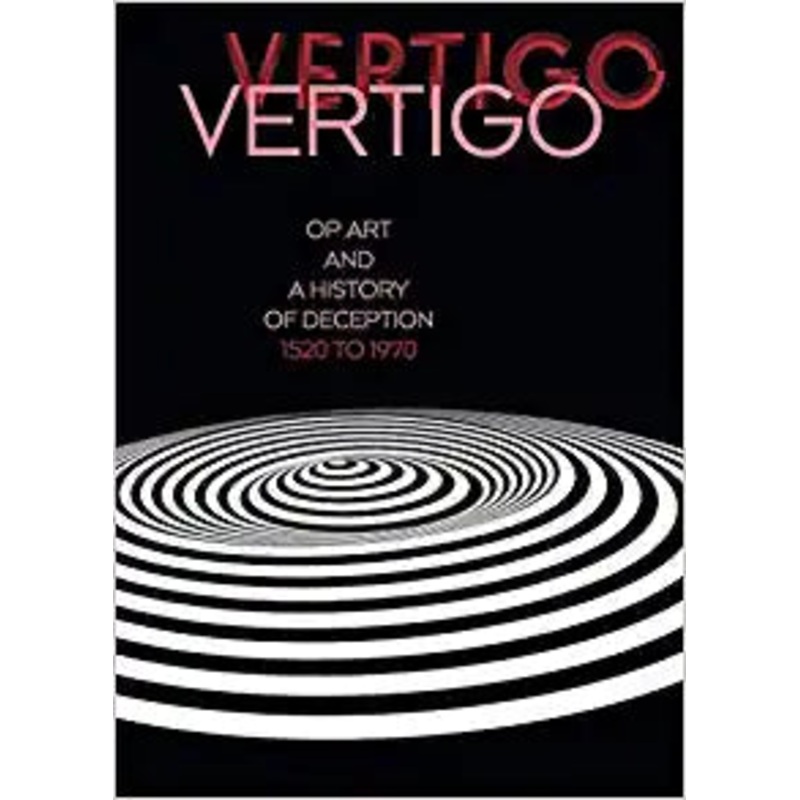 Vertigo: Op Art and a History of Deception 1520 to 1970