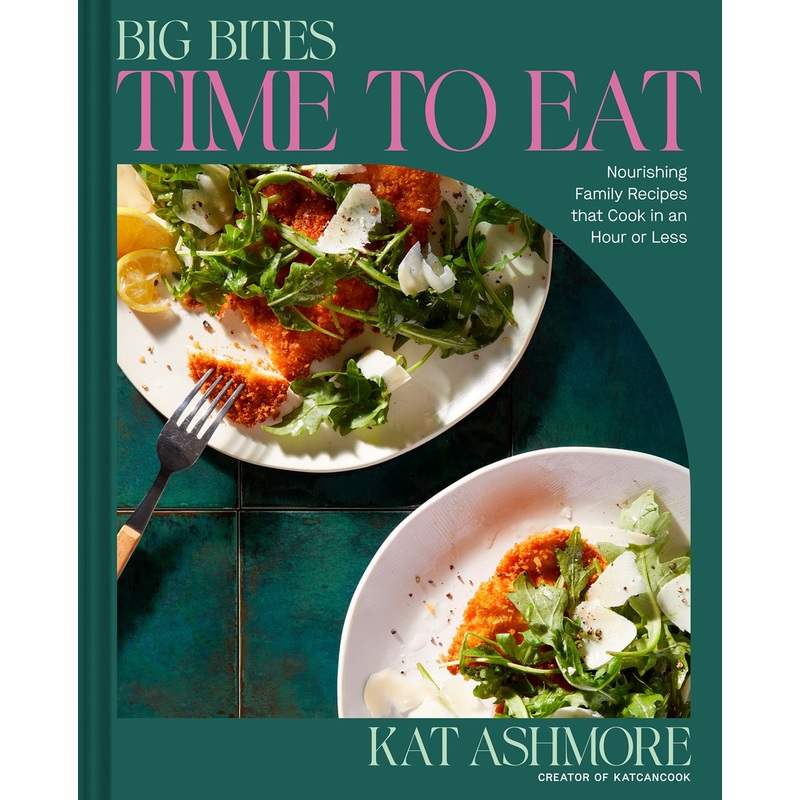 (01/13/26 PREORDER) Big Bites: Time to Eat!: Nourishing Family Recipes That Cook in an Hour or Less; A Cookbook