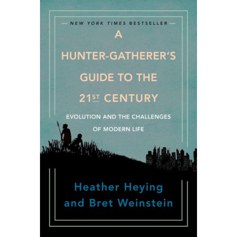A Hunter-Gatherer’s Guide to the 21st Century: Evolution and the Challenges of Modern Life Hardcover